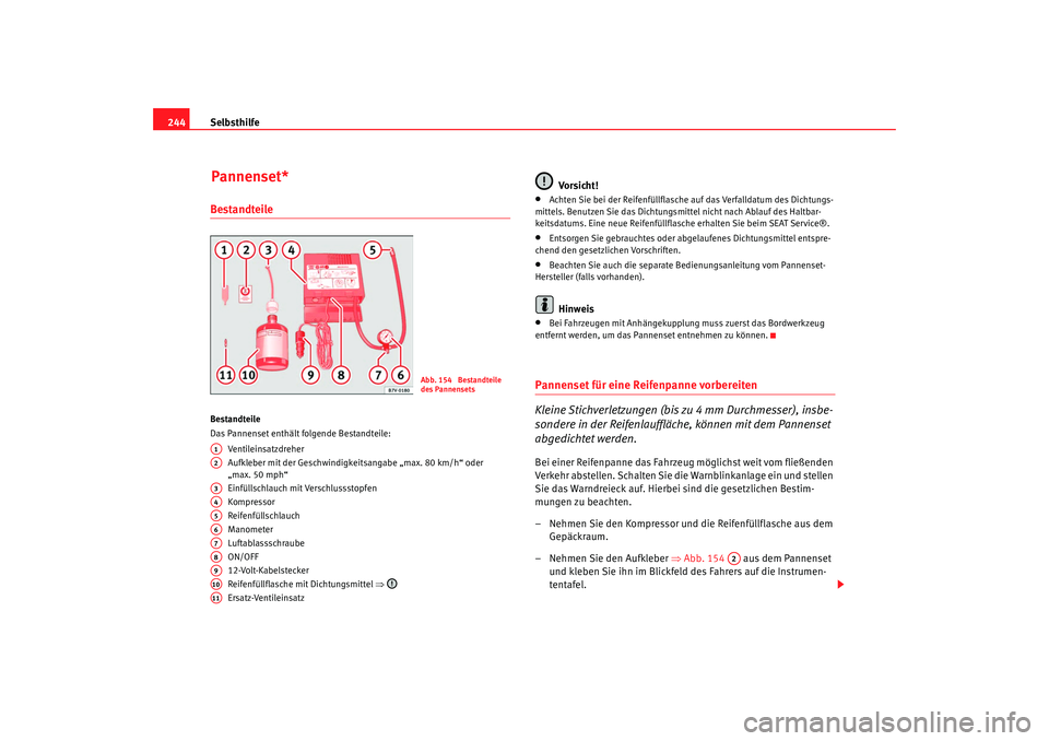 Seat Alhambra 2008 Betriebsanleitung (in German) Selbsthilfe
244BestandteileBestandteile
Das Pannenset enthält folgende Bestandteile:
Ve n tile i nsa tzd r e he r
Aufkleber mit der Geschwindigkeitsangabe „max. 80 km/h“ oder
„max. 50 mph“
E Seat Alhambra 2008 Betriebsanleitung (in German) Selbsthilfe
244BestandteileBestandteile
Das Pannenset enthält folgende Bestandteile:
Ve n tile i nsa tzd r e he r
Aufkleber mit der Geschwindigkeitsangabe „max. 80 km/h“ oder
„max. 50 mph“
E