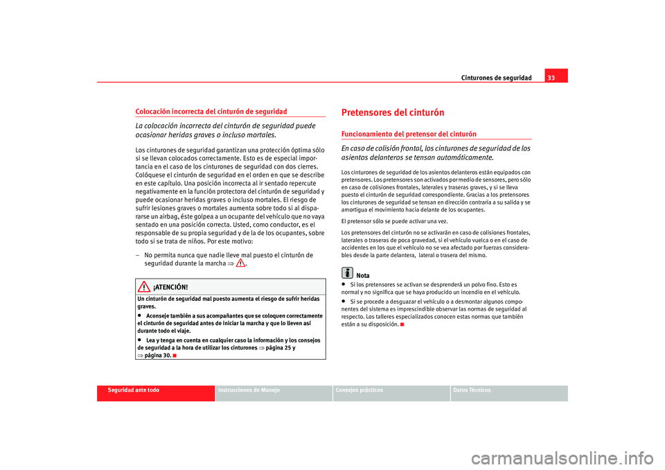 Seat Alhambra 2008 Manual del propietario (in Spanish) Cinturones de seguridad33
Seguridad ante todo
Instrucciones de Manejo
Consejos prácticos
Datos Técnicos
Colocación incorrecta del cinturón de seguridad
La colocación incorrecta del cinturón de s Seat Alhambra 2008 Manual del propietario (in Spanish) Cinturones de seguridad33
Seguridad ante todo
Instrucciones de Manejo
Consejos prácticos
Datos Técnicos
Colocación incorrecta del cinturón de seguridad
La colocación incorrecta del cinturón de s