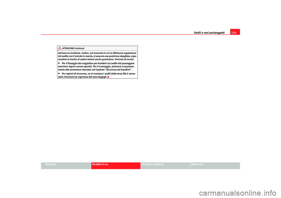 Seat Alhambra 2008  Manuale del proprietario (in Italian) Sedili e vani portaoggetti129
Sicurezza
Modalità duso
Consigli e assistenza
Dati tecnici
derivare un incidente. Inoltre, nel momento in cui si effettua la regolazione 
del sedile con il veicolo in m