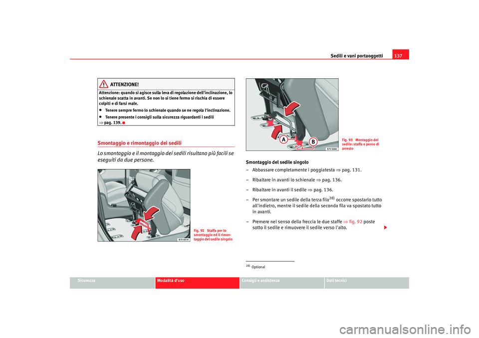 Seat Alhambra 2008 Manuale del proprietario (in Italian) Sedili e vani portaoggetti137
Sicurezza
Modalità duso
Consigli e assistenza
Dati tecnici
ATTENZIONE!
Attenzione: quando si agisce sulla leva di regolazione dellinclinazione, lo
schienale scatta in Seat Alhambra 2008 Manuale del proprietario (in Italian) Sedili e vani portaoggetti137
Sicurezza
Modalità duso
Consigli e assistenza
Dati tecnici
ATTENZIONE!
Attenzione: quando si agisce sulla leva di regolazione dellinclinazione, lo
schienale scatta in