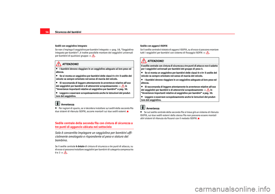 Seat Alhambra 2008 Manuale del proprietario (in Italian) Sicurezza dei bambini
56Sedili con seggiolino integrato
Se non simpiega il seggiolino per bambini integrato ⇒pag. 58, “Seggiolino
integrato per bambini“, è inoltre possibile montare dei segg Seat Alhambra 2008 Manuale del proprietario (in Italian) Sicurezza dei bambini
56Sedili con seggiolino integrato
Se non simpiega il seggiolino per bambini integrato ⇒pag. 58, “Seggiolino
integrato per bambini“, è inoltre possibile montare dei segg