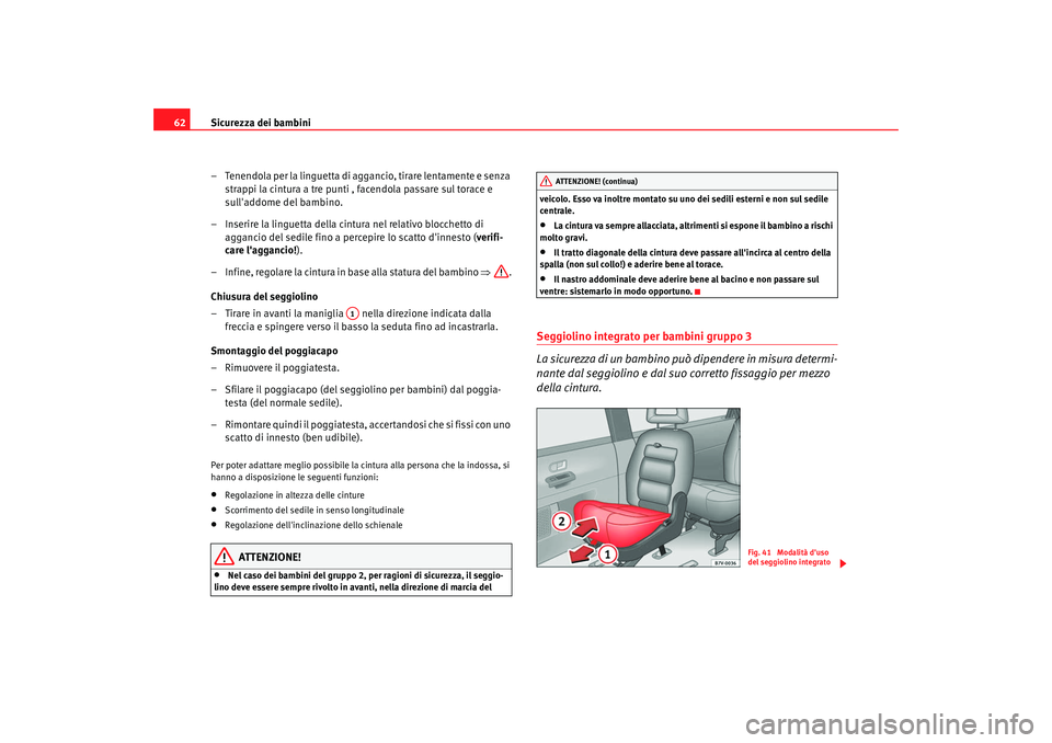 Seat Alhambra 2008 Manuale del proprietario (in Italian) Sicurezza dei bambini
62
– Tenendola per la linguetta di aggancio, tirare lentamente e senza strappi la cintura a tre punti , facendola passare sul torace e
sulladdome del bambino.
– Inserire la Seat Alhambra 2008 Manuale del proprietario (in Italian) Sicurezza dei bambini
62
– Tenendola per la linguetta di aggancio, tirare lentamente e senza strappi la cintura a tre punti , facendola passare sul torace e
sulladdome del bambino.
– Inserire la