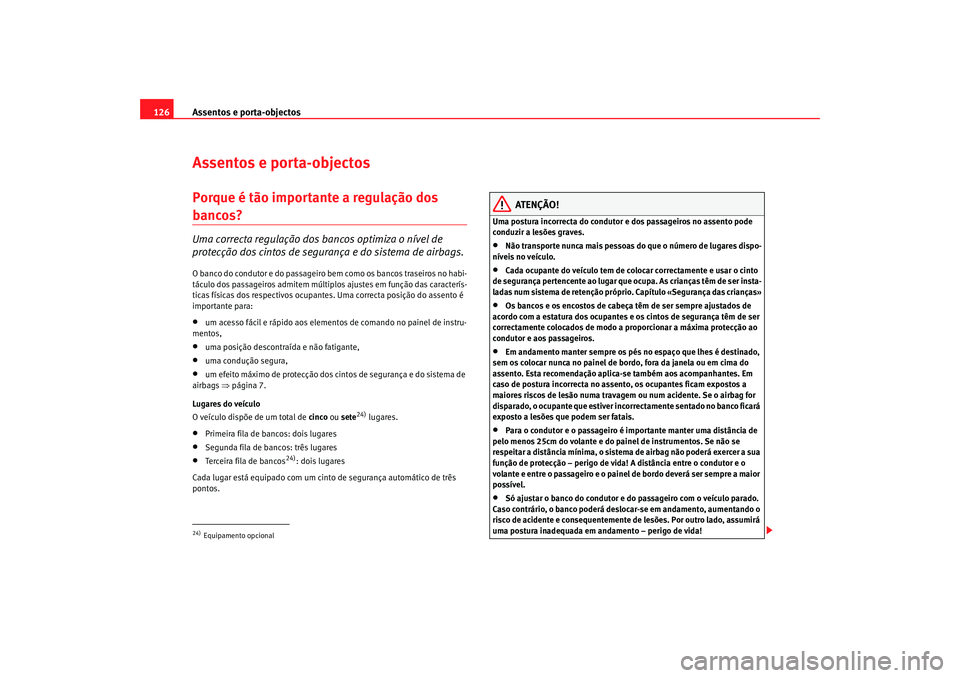 Seat Alhambra 2008 Manual do proprietário (in Portuguese) Assentos e porta-objectos
126Assentos e porta-objectosPorque é tão importante a regulação dos bancos? Uma correcta regulação dos ba ncos optimiza o nível de
protecção dos cintos de seguranç Seat Alhambra 2008 Manual do proprietário (in Portuguese) Assentos e porta-objectos
126Assentos e porta-objectosPorque é tão importante a regulação dos bancos? Uma correcta regulação dos ba ncos optimiza o nível de
protecção dos cintos de seguranç