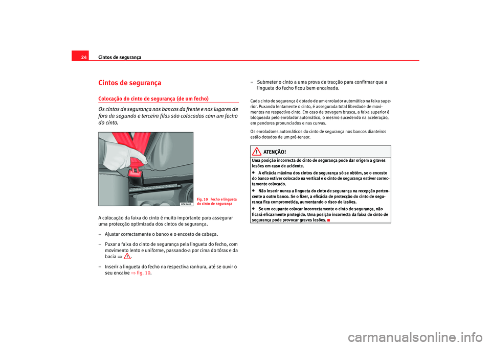 Seat Alhambra 2008  Manual do proprietário (in Portuguese)  Cintos de segurança
24Cintos de segurançaColocação do cinto de segurança (de um fecho)
O s  c i n t o s  d e  s e g u ra n ç a  n o s  b a n c o s  d a  f re n t e  e  n o s  l u g a re s  d e  