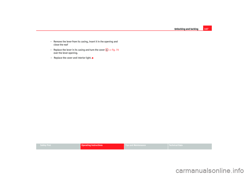 Seat Alhambra 2007  Owners Manual Unlocking and locking107
Safety First
Operating instructions
Tips and Maintenance
Te c h n i c a l  D a t a
–Replace the cover and interior light.
alhambra ingles.book  Seite 107  Donnerstag, 19. Ap