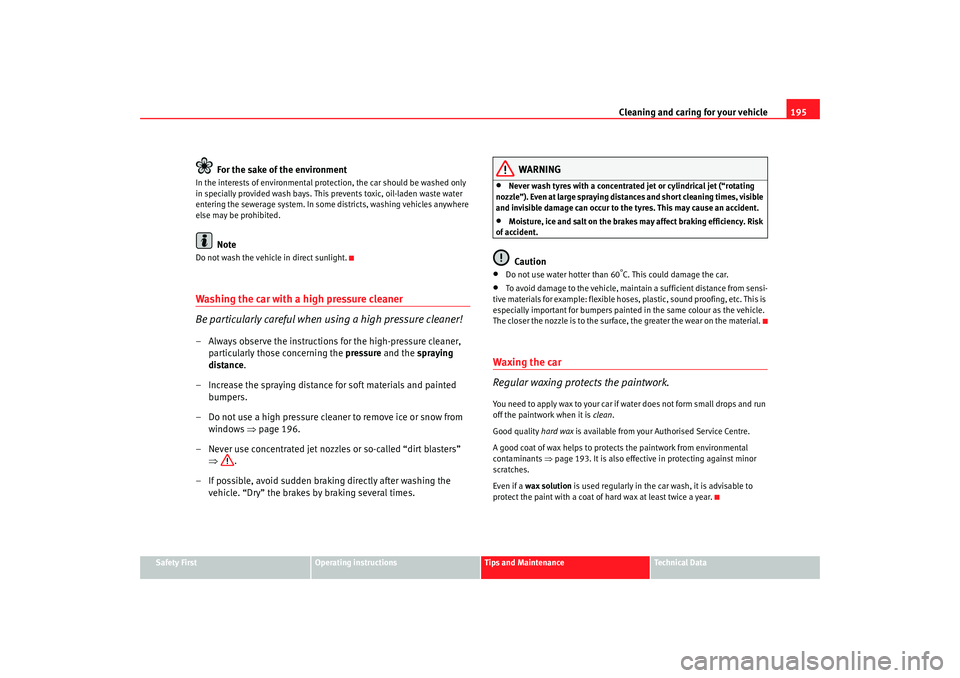 Seat Alhambra 2007  Owners Manual Cleaning and caring for your vehicle195
Safety First
Operating instructions
Tips and Maintenance
Te c h n i c a l  D a t a
For the sake of the environment
In the interests of environmental protection,
