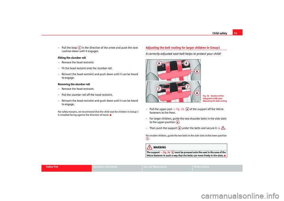 Seat Alhambra 2007 Owners Manual Child safety53
Safety First
Operating instructions
Tips and Maintenance
Te c h n i c a l D a t a
– Pull the loop in the direction of the arrow and push the seat
cushion down until it engages.
F Seat Alhambra 2007 Owners Manual Child safety53
Safety First
Operating instructions
Tips and Maintenance
Te c h n i c a l D a t a
– Pull the loop in the direction of the arrow and push the seat
cushion down until it engages.
F