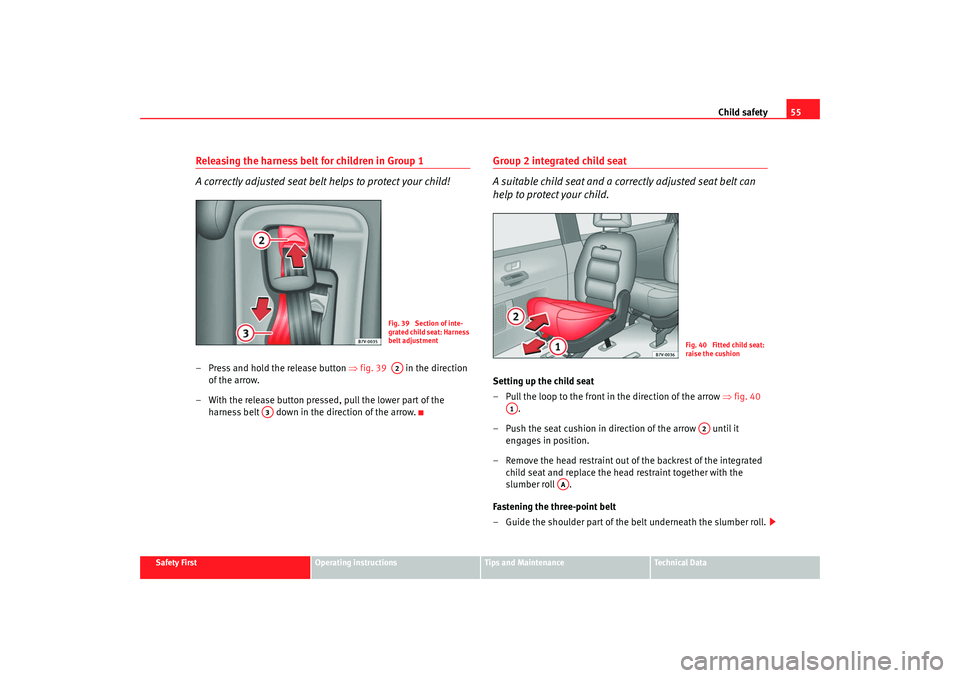 Seat Alhambra 2007 Owners Manual Child safety55
Safety First
Operating instructions
Tips and Maintenance
Te c h n i c a l D a t a
Releasing the harness belt for children in Group 1
A correctly adjusted seat belt helps to protect you Seat Alhambra 2007 Owners Manual Child safety55
Safety First
Operating instructions
Tips and Maintenance
Te c h n i c a l D a t a
Releasing the harness belt for children in Group 1
A correctly adjusted seat belt helps to protect you