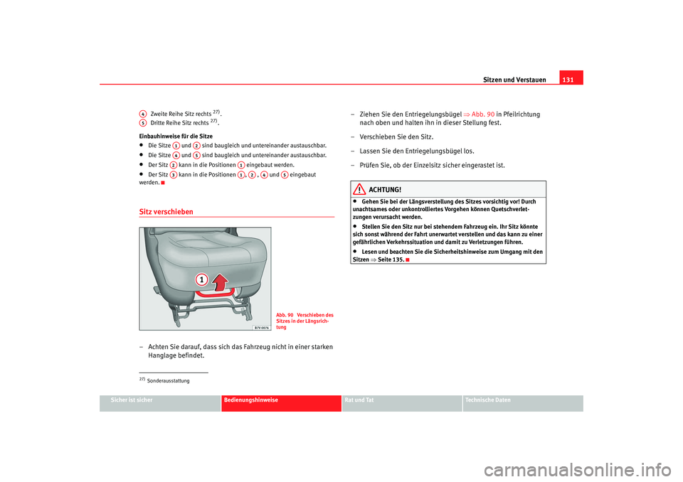 Seat Alhambra 2007  Betriebsanleitung (in German) Sitzen und Verstauen131
Sicher ist sicher
Bedienungshinweise
Rat und Tat
Technische Daten
Zweite Reihe Sitz rechts 
27).
Dritte Reihe Sitz rechts 
27).
Einbauhinweise für die Sitze
•
Die Sitze   un