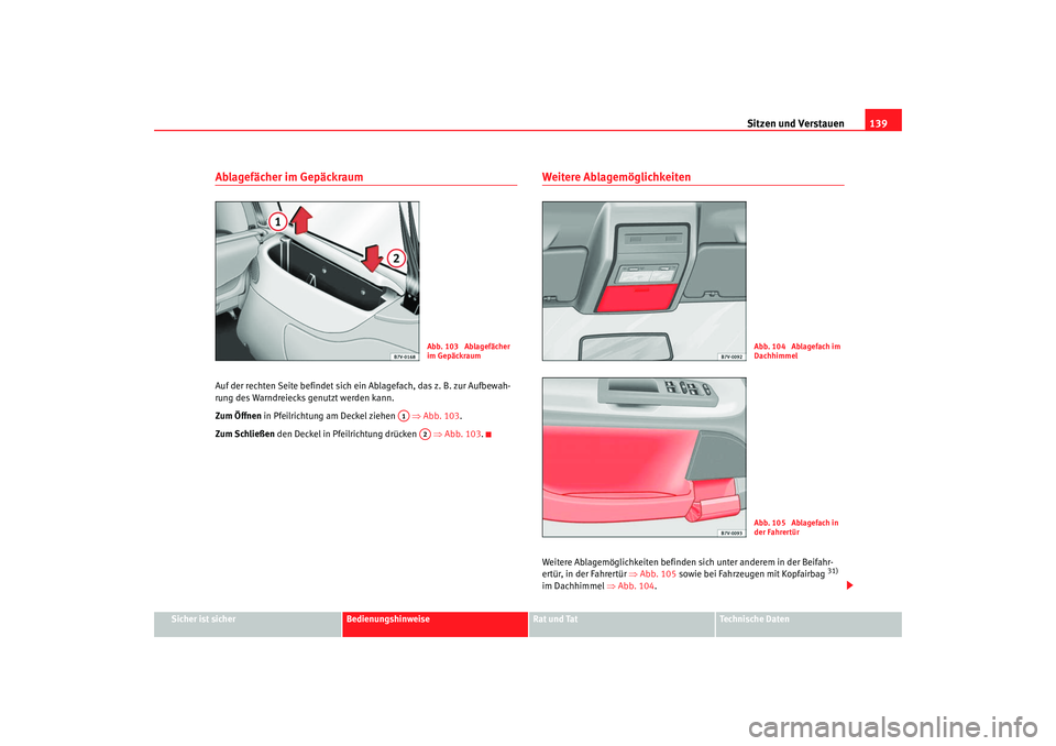 Seat Alhambra 2007  Betriebsanleitung (in German) Sitzen und Verstauen139
Sicher ist sicher
Bedienungshinweise
Rat und Tat
Technische Daten
Ablagefächer im GepäckraumAuf der rechten Seite befindet sich ei n Ablagefach, das z. B. zur Aufbewah-
rung 