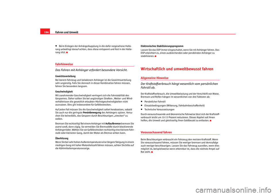 Seat Alhambra 2007  Betriebsanleitung (in German) Fahren und Umwelt
196•
Beim Einlegen der Anhängerkupplung in die dafür vorgesehene Halte-
rung unbedingt darauf achten, dass di ese entspannt und fest in der Halte-
rung sitzt.
Fahrhinweise
Das Fa