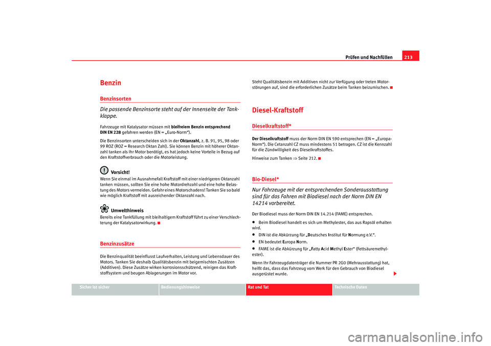 Seat Alhambra 2007  Betriebsanleitung (in German) Prüfen und Nachfüllen213
Sicher ist sicher
Bedienungshinweise
Rat und Tat
Technische Daten
BenzinBenzinsorten
Die passende Benzinsorte steht  auf der Innenseite der Tank-
klappe.Fahrzeuge mit Kataly