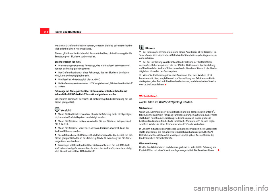 Seat Alhambra 2007  Betriebsanleitung (in German) Prüfen und Nachfüllen
214Wo Sie RME-Kraftstoff erhalten können, erfragen Sie bitte bei einem Fachbe-
trieb oder bei einem Automobilclub.
Ebenso gibt Ihnen Ihr Fachbetrieb Auskunft darüber, ob Ihr 
