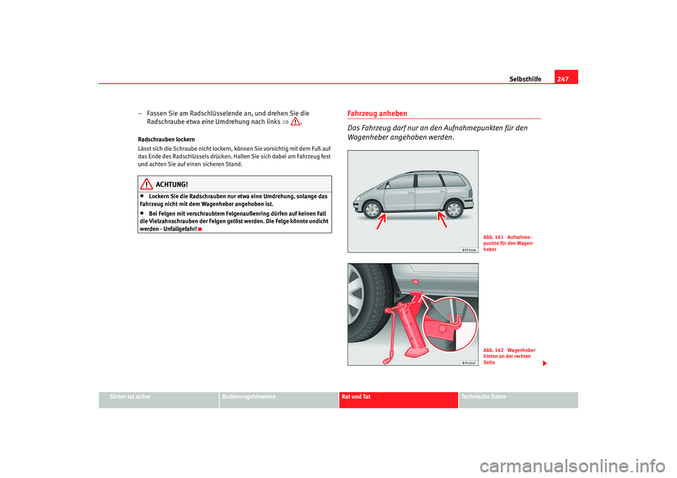 Seat Alhambra 2007  Betriebsanleitung (in German) Selbsthilfe247
Sicher ist sicher
Bedienungshinweise
Rat und Tat
Technische Daten
– Fassen Sie am Radschlüsselende an, und drehen Sie die 
Radschraube etwa eine  Umdrehung nach links  ⇒.Radschraub