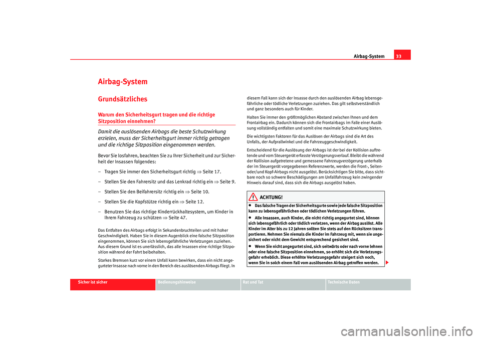 Seat Alhambra 2007  Betriebsanleitung (in German) Airbag-System33
Sicher ist sicher
Bedienungshinweise
Rat und Tat
Technische Daten
Airbag-SystemGrundsätzlichesWarum den Sicherheitsgurt tragen und die richtige Sitzposition einnehmen?
Damit die ausl