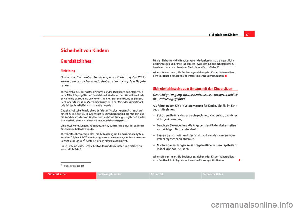 Seat Alhambra 2007  Betriebsanleitung (in German) Sicherheit von Kindern47
Sicher ist sicher
Bedienungshinweise
Rat und Tat
Technische Daten
Sicherheit von KindernGrundsätzlichesEinleitung
Unfallstatistiken haben bewiesen, dass Kinder auf den Rück-