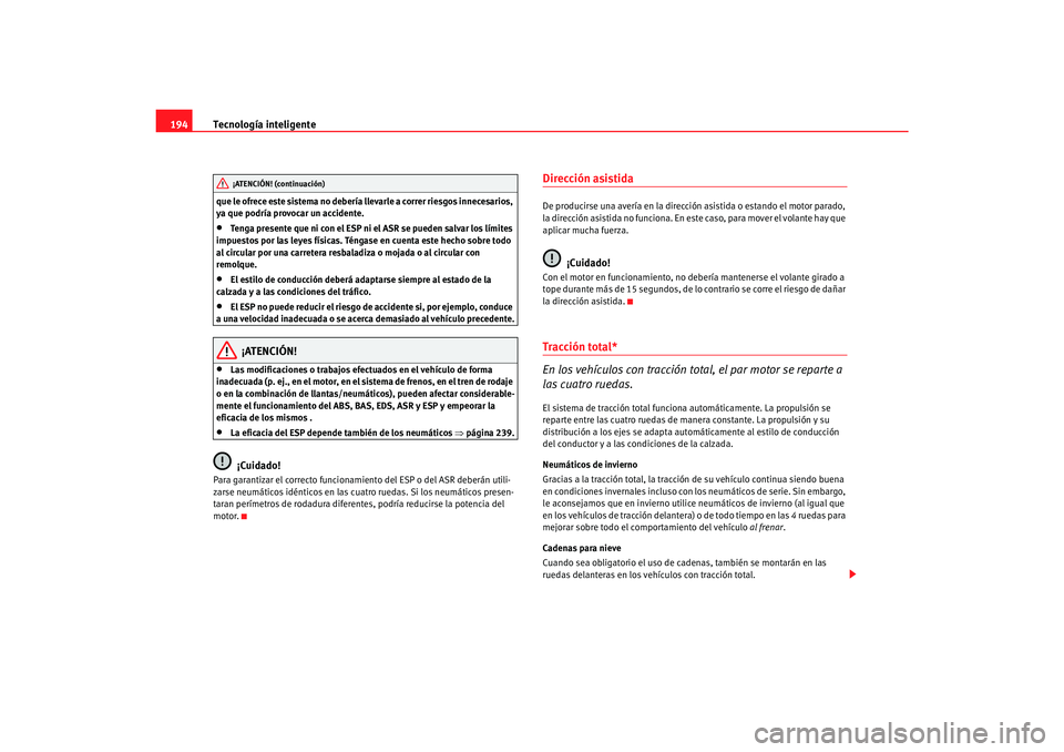 Seat Alhambra 2007 Manual del propietario (in Spanish) Tecnología inteligente
194que le ofrece este sistema no debería llevarle a correr riesgos innecesarios,
ya que podría provocar un accidente.•
Tenga presente que ni con el ESP ni el ASR se pueden Seat Alhambra 2007 Manual del propietario (in Spanish) Tecnología inteligente
194que le ofrece este sistema no debería llevarle a correr riesgos innecesarios,
ya que podría provocar un accidente.•
Tenga presente que ni con el ESP ni el ASR se pueden