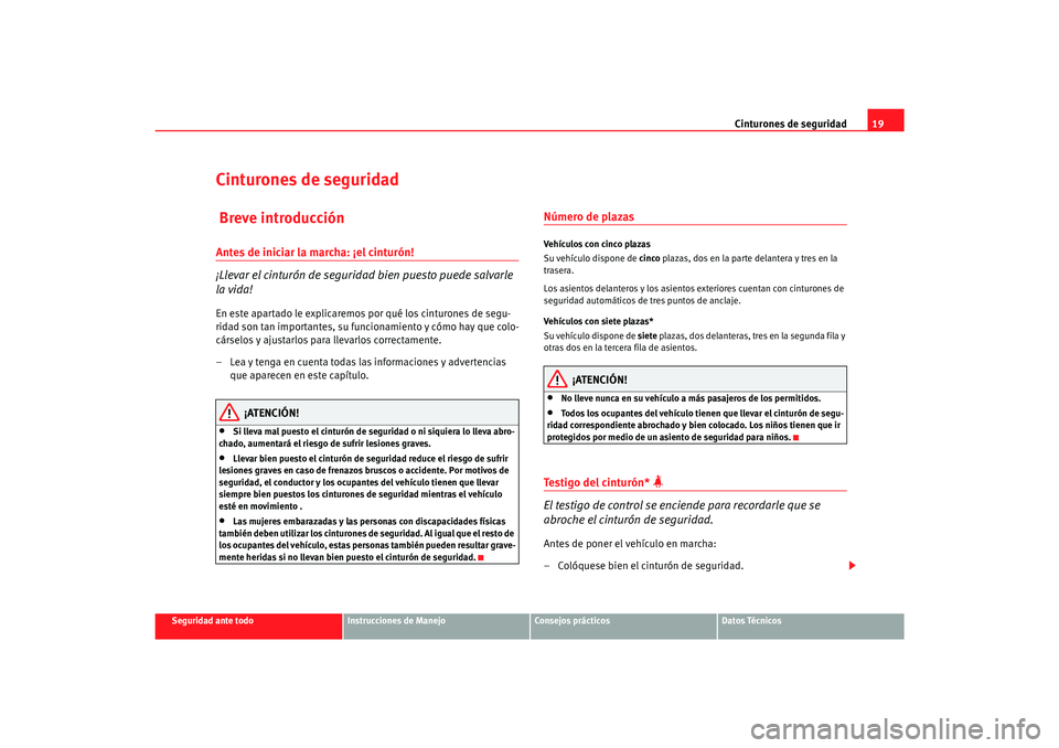 Seat Alhambra 2007 Manual del propietario (in Spanish) Cinturones de seguridad19
Seguridad ante todo
Instrucciones de Manejo
Consejos prácticos
Datos Técnicos
Cinturones de seguridad Breve introducciónAntes de iniciar la marcha: ¡el cinturón!
¡Lleva Seat Alhambra 2007 Manual del propietario (in Spanish) Cinturones de seguridad19
Seguridad ante todo
Instrucciones de Manejo
Consejos prácticos
Datos Técnicos
Cinturones de seguridad Breve introducciónAntes de iniciar la marcha: ¡el cinturón!
¡Lleva