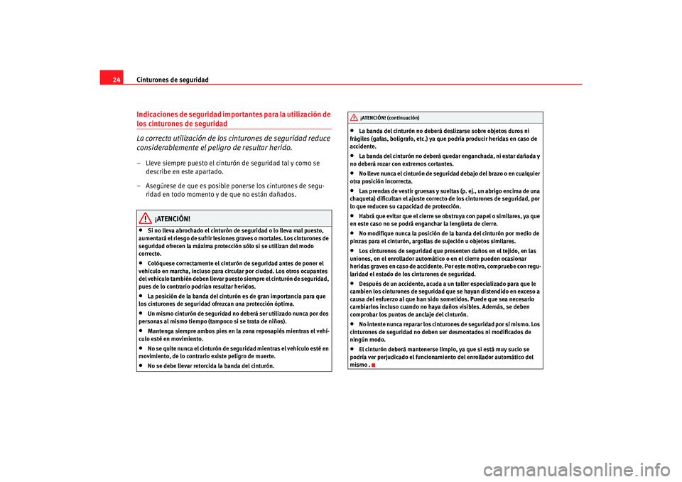Seat Alhambra 2007 Manual del propietario (in Spanish) Cinturones de seguridad
24Indicaciones de seguridad importantes para la utilización de los cinturones de seguridad
La correcta utilización de los cinturones de seguridad reduce
considerablemente el Seat Alhambra 2007 Manual del propietario (in Spanish) Cinturones de seguridad
24Indicaciones de seguridad importantes para la utilización de los cinturones de seguridad
La correcta utilización de los cinturones de seguridad reduce
considerablemente el
