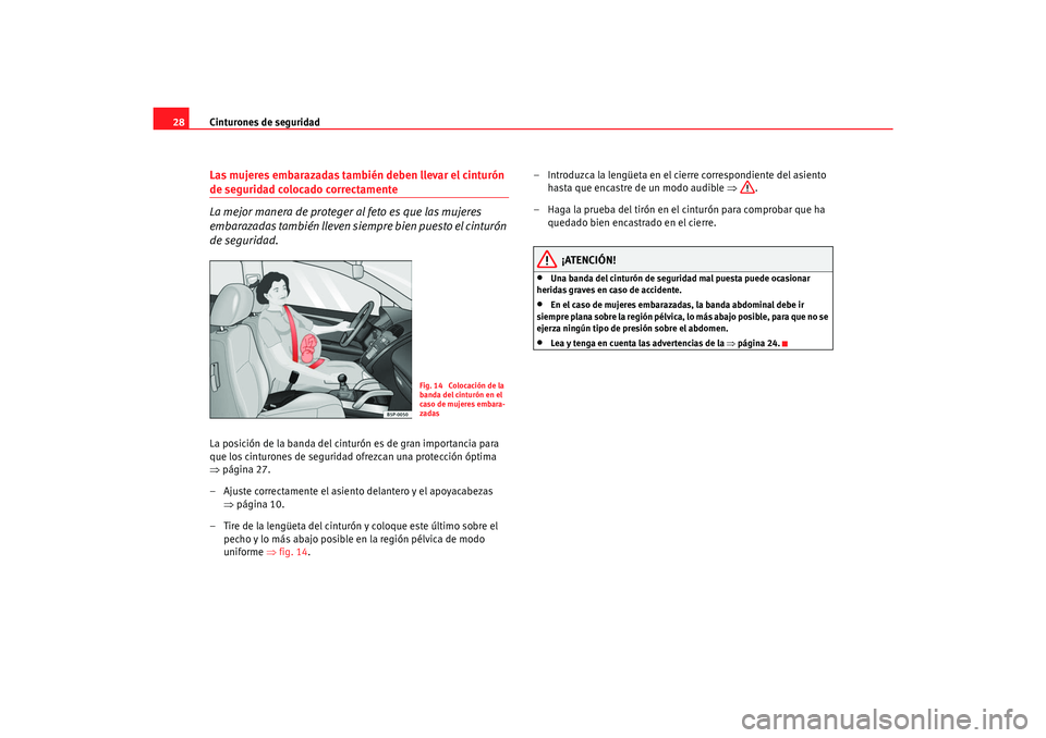 Seat Alhambra 2007 Manual del propietario (in Spanish) Cinturones de seguridad
28Las mujeres embarazadas también deben llevar el cinturón de seguridad colocado correctamente
La mejor manera de proteger al feto es que las mujeres
embarazadas también ll Seat Alhambra 2007 Manual del propietario (in Spanish) Cinturones de seguridad
28Las mujeres embarazadas también deben llevar el cinturón de seguridad colocado correctamente
La mejor manera de proteger al feto es que las mujeres
embarazadas también ll