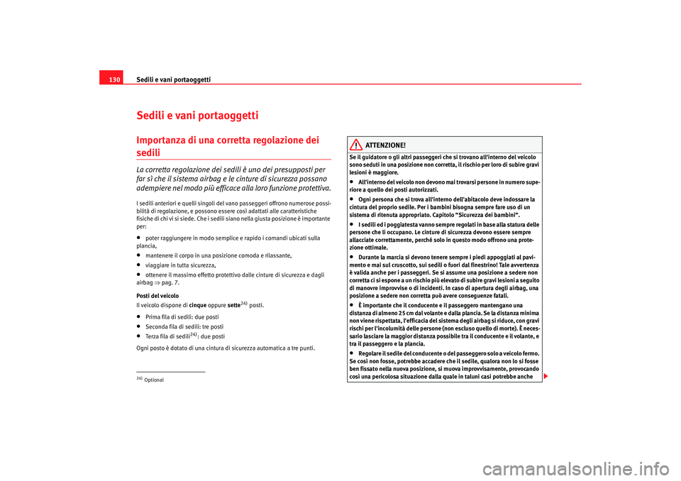 Seat Alhambra 2007  Manuale del proprietario (in Italian) Sedili e vani portaoggetti
130Sedili e vani portaoggettiImportanza di una corretta regolazione dei sedili La corretta regolazione dei sedili è uno dei presupposti per 
far sì che il sistema airbag e