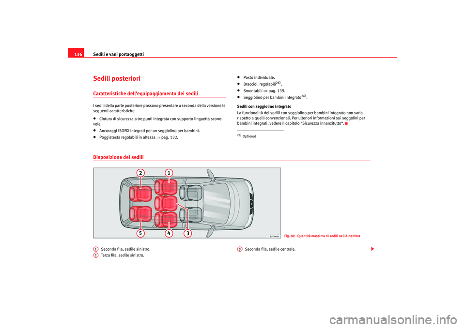 Seat Alhambra 2007  Manuale del proprietario (in Italian) Sedili e vani portaoggetti
136Sedili posterioriCaratteristiche dellequipaggiamento dei sediliI sedili della parte posteriore possono presentare a seconda della versione le 
seguenti caratteristiche: