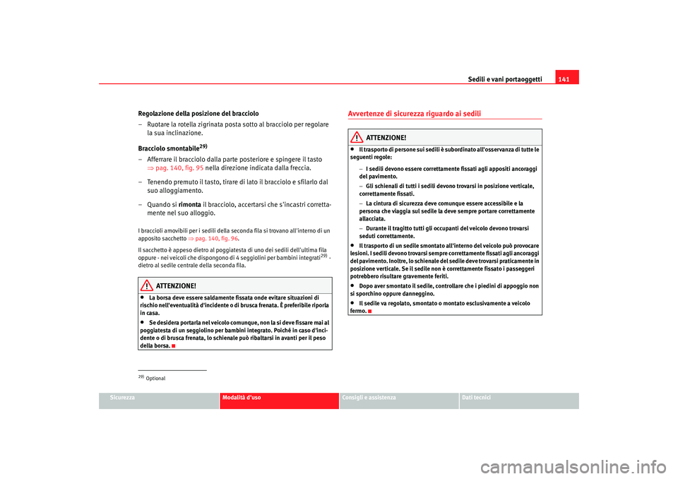 Seat Alhambra 2007  Manuale del proprietario (in Italian) Sedili e vani portaoggetti141
Sicurezza
Modalità duso
Consigli e assistenza
Dati tecnici
Regolazione della posizione del bracciolo
– Ruotare la rotella zigrinata posta sotto al bracciolo per regol