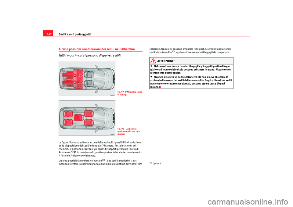 Seat Alhambra 2007  Manuale del proprietario (in Italian) Sedili e vani portaoggetti
142Alcune possibili combinazioni dei sedili nellAlhambra
Tutti i modi in cui si possono disporre i sedili.Le figure illustrano soltanto alcune delle molteplici possibilità