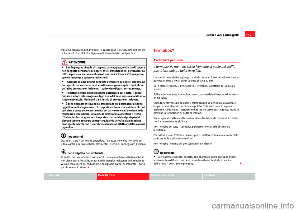 Seat Alhambra 2007  Manuale del proprietario (in Italian) Sedili e vani portaoggetti159
Sicurezza
Modalità duso
Consigli e assistenza
Dati tecnici
massimo consentito per il veicolo. In questo caso il portapacchi può essere 
caricato solo fino al limite di