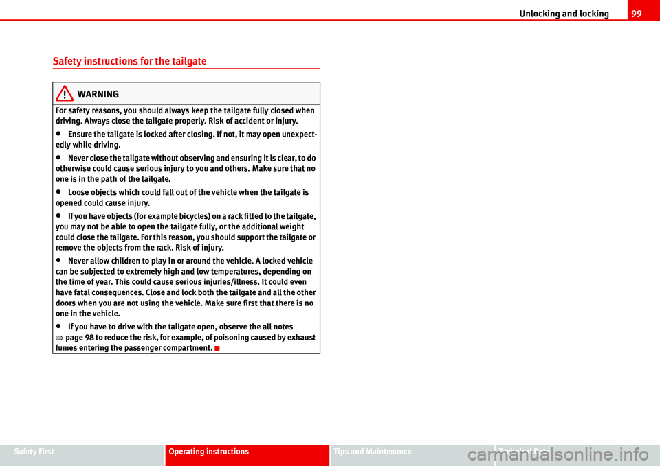 Seat Alhambra 2006  Owners Manual Unlocking and locking99
Safety FirstOperating instructionsTips and MaintenanceTe c h n i c a l  D a t a
Safety instructions for the tailgate
WARNING
For safety reasons, you should always keep the tail