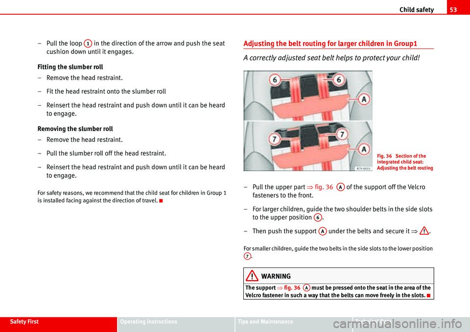 Seat Alhambra 2006  Owners Manual Child safety53
Safety FirstOperating instructionsTips and MaintenanceTe c h n i c a l  D a t a
– Pull the loop   in the direction of the arrow and push the seat 
cushion down until it engages.
Fitti