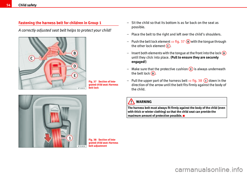 Seat Alhambra 2006  Owners Manual Child safety 54
Fastening the harness belt for children in Group 1
A correctly adjusted seat belt helps to protect your child!– Sit the child so that its bottom is as far back on the seat as 
possib