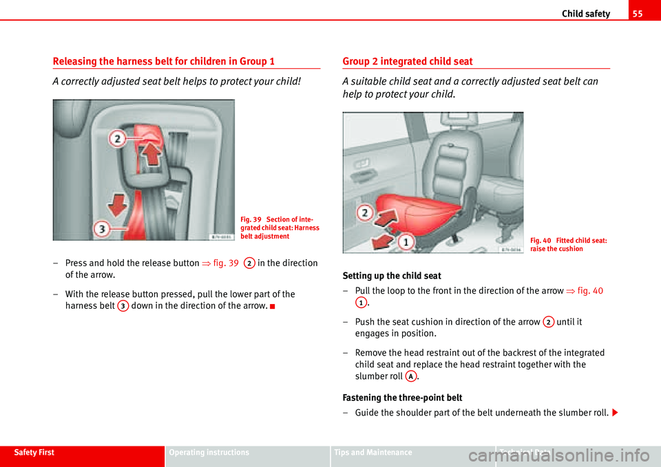 Seat Alhambra 2006  Owners Manual Child safety55
Safety FirstOperating instructionsTips and MaintenanceTe c h n i c a l  D a t a
Releasing the harness belt for children in Group 1
A correctly adjusted seat belt helps to protect your c