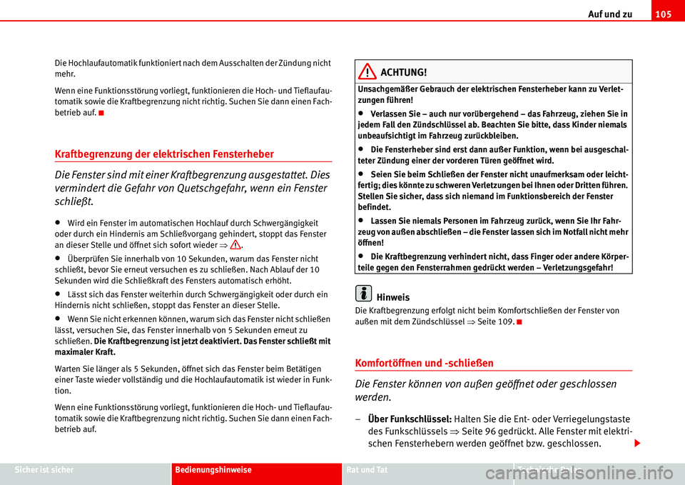 Seat Alhambra 2006 Betriebsanleitung (in German) Auf und zu105
Sicher ist sicherBedienungshinweiseRat und TatTechnische Daten Die Hochlaufautomatik funktioniert nach dem Ausschalten der Zündung nicht
mehr.
Wenn eine Funktionsstörung vorliegt, fun Seat Alhambra 2006 Betriebsanleitung (in German) Auf und zu105
Sicher ist sicherBedienungshinweiseRat und TatTechnische Daten Die Hochlaufautomatik funktioniert nach dem Ausschalten der Zündung nicht
mehr.
Wenn eine Funktionsstörung vorliegt, fun