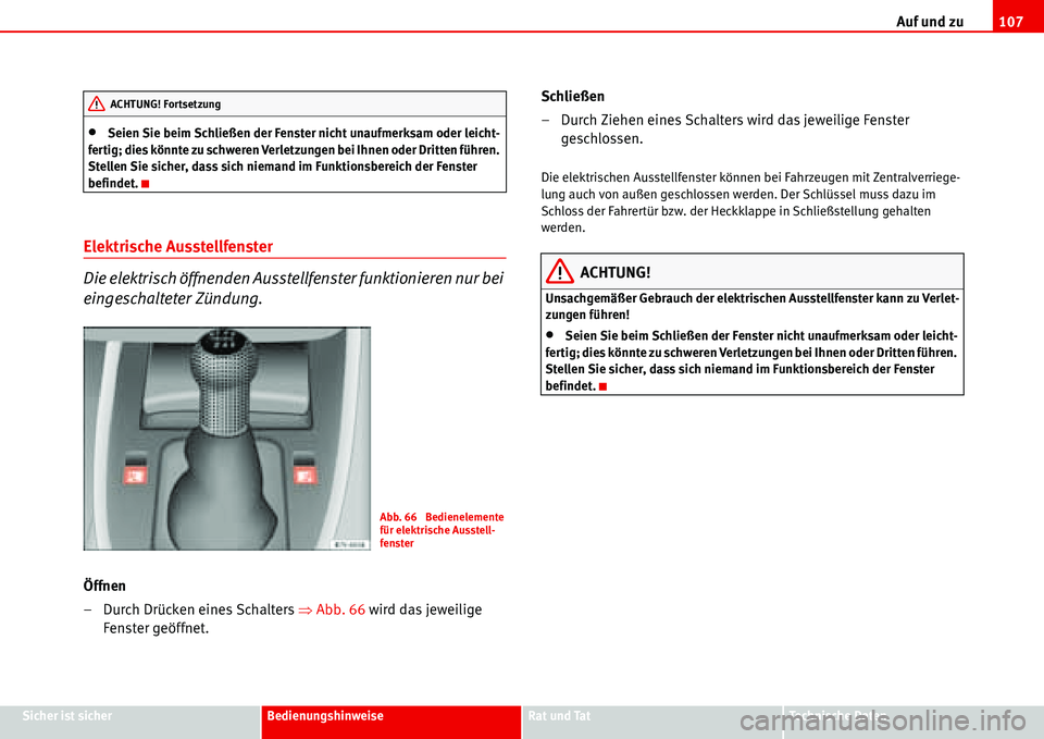 Seat Alhambra 2006 Betriebsanleitung (in German) Auf und zu107
Sicher ist sicherBedienungshinweiseRat und TatTechnische Daten
•Seien Sie beim Schließen der Fenster nicht unaufmerksam oder leicht-
fertig; dies könnte zu schweren Verletzungen bei Seat Alhambra 2006 Betriebsanleitung (in German) Auf und zu107
Sicher ist sicherBedienungshinweiseRat und TatTechnische Daten
•Seien Sie beim Schließen der Fenster nicht unaufmerksam oder leicht-
fertig; dies könnte zu schweren Verletzungen bei