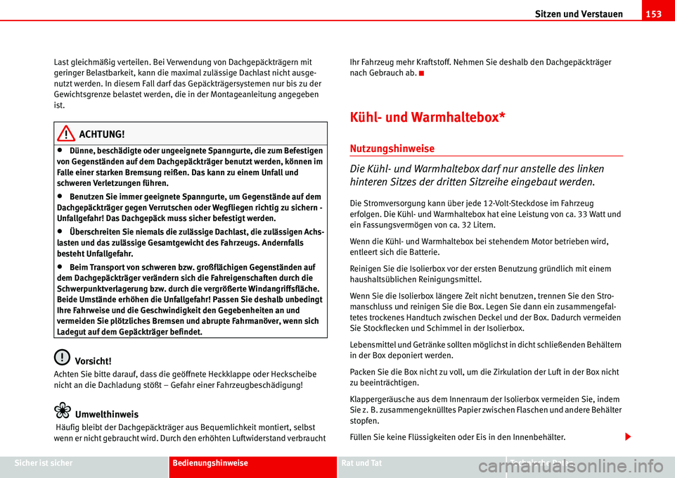 Seat Alhambra 2006 Betriebsanleitung (in German) Sitzen und Verstauen153
Sicher ist sicherBedienungshinweiseRat und TatTechnische Daten Last gleichmäßig verteilen. Bei Verwendung von Dachgepäckträgern mit
geringer Belastbarkeit, kann die maxima Seat Alhambra 2006 Betriebsanleitung (in German) Sitzen und Verstauen153
Sicher ist sicherBedienungshinweiseRat und TatTechnische Daten Last gleichmäßig verteilen. Bei Verwendung von Dachgepäckträgern mit
geringer Belastbarkeit, kann die maxima