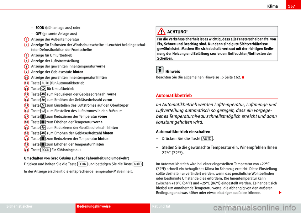 Seat Alhambra 2006 Betriebsanleitung (in German) Klima157
Sicher ist sicherBedienungshinweiseRat und TatTechnische Daten −ECON (Kühlanlage aus) oder
−OFF (gesamte Anlage aus)
Anzeige der Außentemperatur
Anzeige für Entfrosten der Windschutzsc Seat Alhambra 2006 Betriebsanleitung (in German) Klima157
Sicher ist sicherBedienungshinweiseRat und TatTechnische Daten −ECON (Kühlanlage aus) oder
−OFF (gesamte Anlage aus)
Anzeige der Außentemperatur
Anzeige für Entfrosten der Windschutzsc