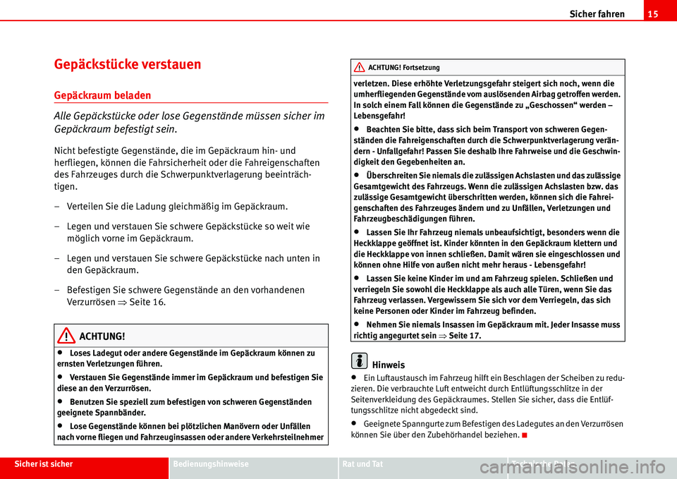 Seat Alhambra 2006 Betriebsanleitung (in German) Sicher fahren15
Sicher ist sicherBedienungshinweiseRat und TatTechnische Daten
Gepäckstücke verstauen
Gepäckraum beladen
Alle Gepäckstücke oder lose Gegenstände müssen sicher im
Gepäckraum be Seat Alhambra 2006 Betriebsanleitung (in German) Sicher fahren15
Sicher ist sicherBedienungshinweiseRat und TatTechnische Daten
Gepäckstücke verstauen
Gepäckraum beladen
Alle Gepäckstücke oder lose Gegenstände müssen sicher im
Gepäckraum be