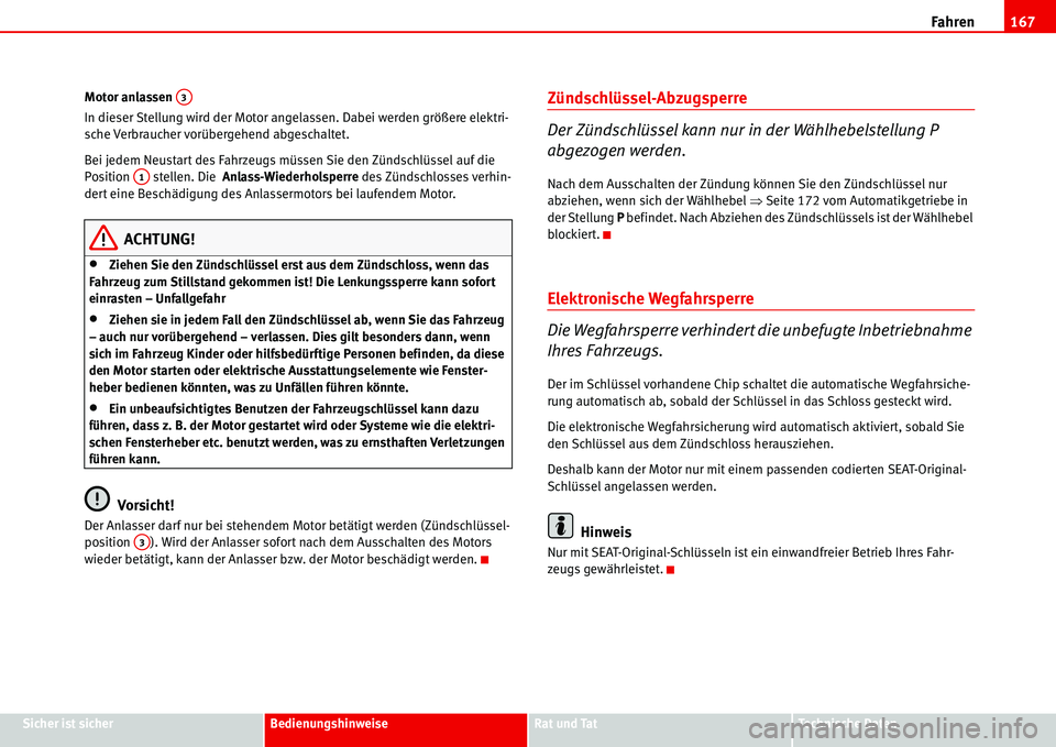 Seat Alhambra 2006 Betriebsanleitung (in German) Fahren167
Sicher ist sicherBedienungshinweiseRat und TatTechnische Daten Motor anlassen
In dieser Stellung wird der Motor angelassen. Dabei werden größere elektri-
sche Verbraucher vorübergehend a Seat Alhambra 2006 Betriebsanleitung (in German) Fahren167
Sicher ist sicherBedienungshinweiseRat und TatTechnische Daten Motor anlassen
In dieser Stellung wird der Motor angelassen. Dabei werden größere elektri-
sche Verbraucher vorübergehend a