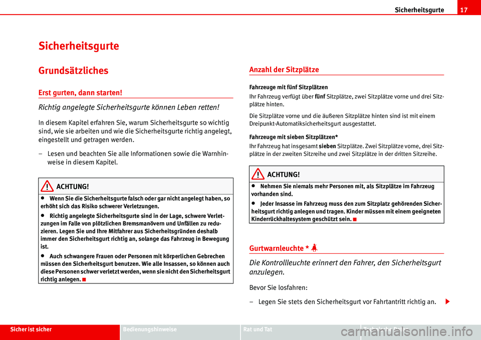 Seat Alhambra 2006 Betriebsanleitung (in German) Sicherheitsgurte17
Sicher ist sicherBedienungshinweiseRat und TatTechnische Daten
Sicherheitsgurte
Grundsätzliches
Erst gurten, dann starten!
Richtig angelegte Sicherheitsgurte können Leben retten!
Seat Alhambra 2006 Betriebsanleitung (in German) Sicherheitsgurte17
Sicher ist sicherBedienungshinweiseRat und TatTechnische Daten
Sicherheitsgurte
Grundsätzliches
Erst gurten, dann starten!
Richtig angelegte Sicherheitsgurte können Leben retten!