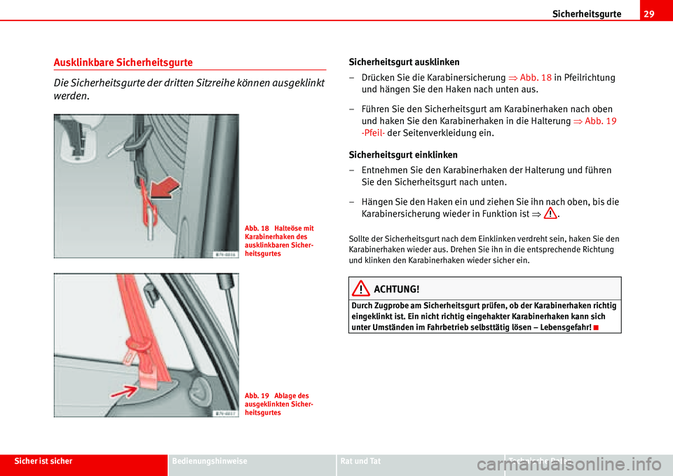 Seat Alhambra 2006 Betriebsanleitung (in German) Sicherheitsgurte29
Sicher ist sicherBedienungshinweiseRat und TatTechnische Daten
Ausklinkbare Sicherheitsgurte
Die Sicherheitsgurte der dritten Sitzreihe können ausgeklinkt
werden.Sicherheitsgurt a Seat Alhambra 2006 Betriebsanleitung (in German) Sicherheitsgurte29
Sicher ist sicherBedienungshinweiseRat und TatTechnische Daten
Ausklinkbare Sicherheitsgurte
Die Sicherheitsgurte der dritten Sitzreihe können ausgeklinkt
werden.Sicherheitsgurt a