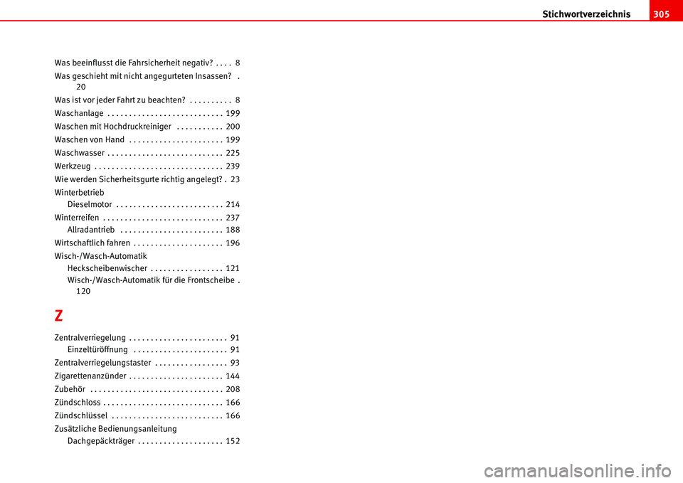 Seat Alhambra 2006 Betriebsanleitung (in German) Stichwortverzeichnis305
Was beeinflusst die Fahrsicherheit negativ? . . . . 8
Was geschieht mit nicht angegurteten Insassen? .
20
Was ist vor jeder Fahrt zu beachten? . . . . . . . . . . 8
Waschanla Seat Alhambra 2006 Betriebsanleitung (in German) Stichwortverzeichnis305
Was beeinflusst die Fahrsicherheit negativ? . . . . 8
Was geschieht mit nicht angegurteten Insassen? .
20
Was ist vor jeder Fahrt zu beachten? . . . . . . . . . . 8
Waschanla