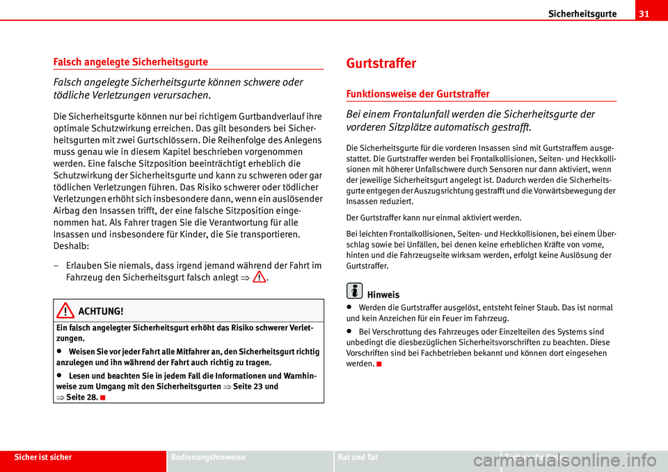 Seat Alhambra 2006 Betriebsanleitung (in German) Sicherheitsgurte31
Sicher ist sicherBedienungshinweiseRat und TatTechnische Daten
Falsch angelegte Sicherheitsgurte
Falsch angelegte Sicherheitsgurte können schwere oder
tödliche Verletzungen verur Seat Alhambra 2006 Betriebsanleitung (in German) Sicherheitsgurte31
Sicher ist sicherBedienungshinweiseRat und TatTechnische Daten
Falsch angelegte Sicherheitsgurte
Falsch angelegte Sicherheitsgurte können schwere oder
tödliche Verletzungen verur