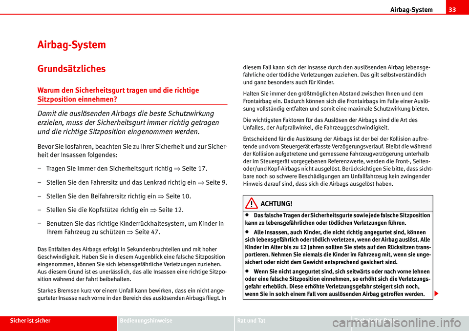Seat Alhambra 2006 Betriebsanleitung (in German) Airbag-System33
Sicher ist sicherBedienungshinweiseRat und TatTechnische Daten
Airbag-System
Grundsätzliches
Warum den Sicherheitsgurt tragen und die richtige
Sitzposition einnehmen?
Damit die ausl Seat Alhambra 2006 Betriebsanleitung (in German) Airbag-System33
Sicher ist sicherBedienungshinweiseRat und TatTechnische Daten
Airbag-System
Grundsätzliches
Warum den Sicherheitsgurt tragen und die richtige
Sitzposition einnehmen?
Damit die ausl