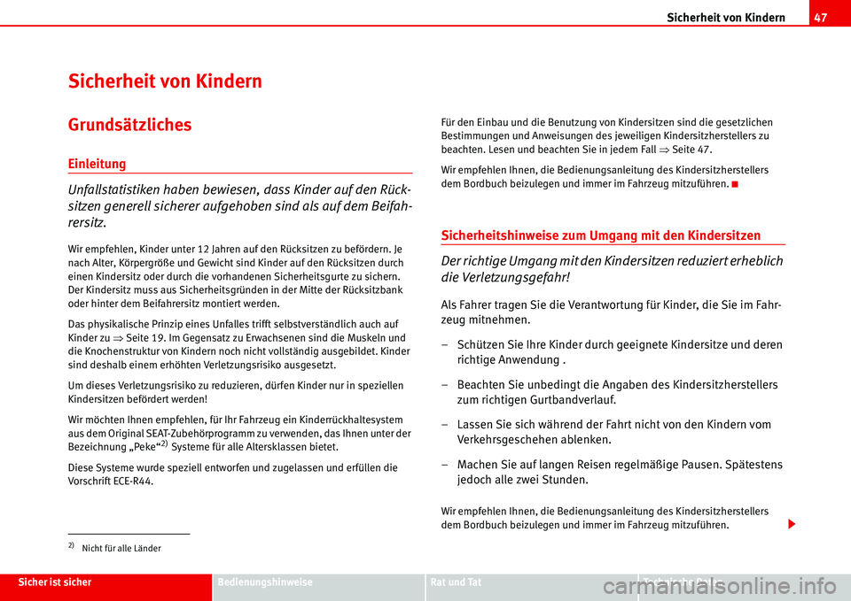 Seat Alhambra 2006 Betriebsanleitung (in German) Sicherheit von Kindern47
Sicher ist sicherBedienungshinweiseRat und TatTechnische Daten
Sicherheit von Kindern
Grundsätzliches
Einleitung
Unfallstatistiken haben bewiesen, dass Kinder auf den Rück-
Seat Alhambra 2006 Betriebsanleitung (in German) Sicherheit von Kindern47
Sicher ist sicherBedienungshinweiseRat und TatTechnische Daten
Sicherheit von Kindern
Grundsätzliches
Einleitung
Unfallstatistiken haben bewiesen, dass Kinder auf den Rück-
