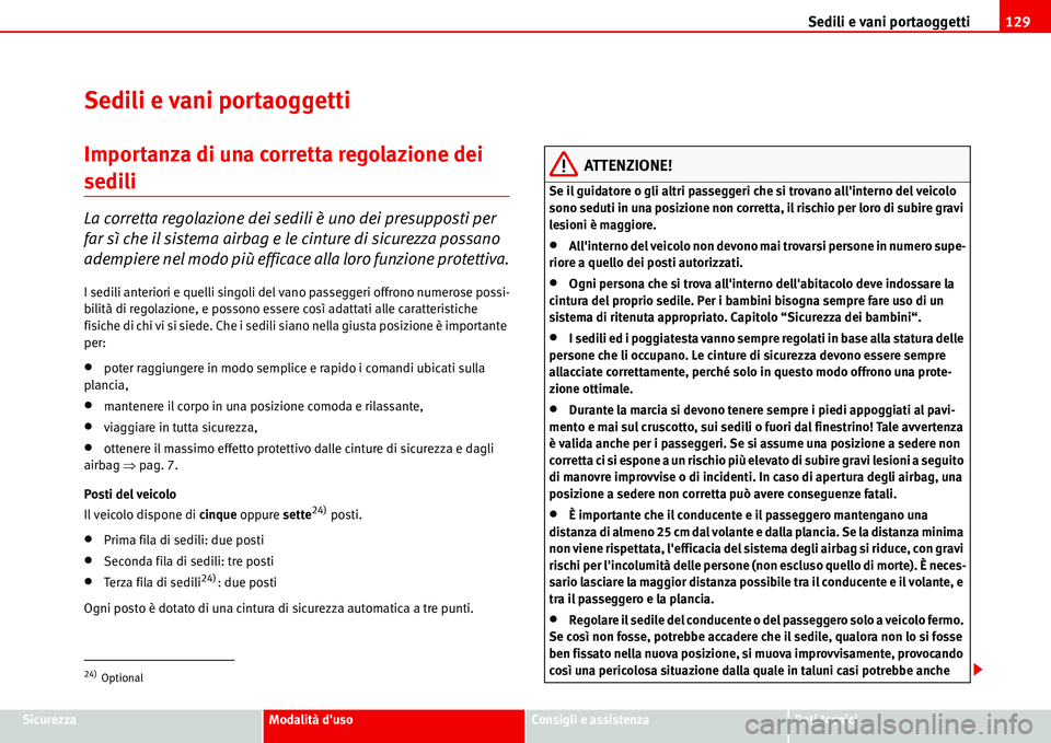 Seat Alhambra 2006  Manuale del proprietario (in Italian) Sedili e vani portaoggetti129
SicurezzaModalità dusoConsigli e assistenzaDati tecnici
Sedili e vani portaoggetti
Importanza di una corretta regolazione dei 
sedili 
La corretta regolazione dei sedil