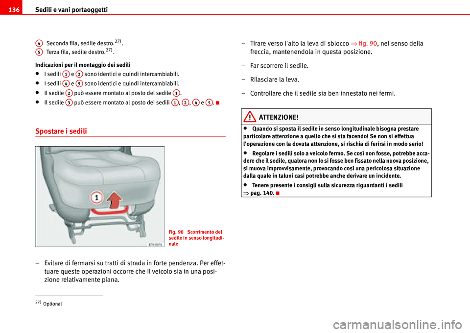Seat Alhambra 2006 Manuale del proprietario (in Italian) Sedili e vani portaoggetti 136
Seconda fila, sedile destro.27).
Terza fila, sedile destro.27).
Indicazioni per il montaggio dei sedili
•I sedili e sono identici e quindi intercambiabili.
•I se Seat Alhambra 2006 Manuale del proprietario (in Italian) Sedili e vani portaoggetti 136
Seconda fila, sedile destro.27).
Terza fila, sedile destro.27).
Indicazioni per il montaggio dei sedili
•I sedili e sono identici e quindi intercambiabili.
•I se