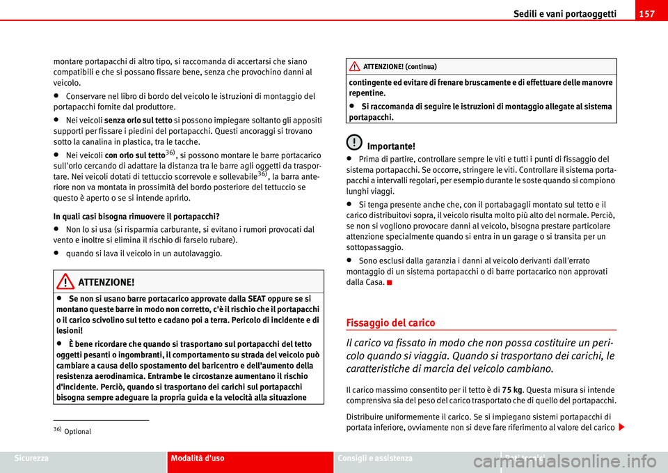 Seat Alhambra 2006 Manuale del proprietario (in Italian) Sedili e vani portaoggetti157
SicurezzaModalità dusoConsigli e assistenzaDati tecnici montare portapacchi di altro tipo, si raccomanda di accertarsi che siano
compatibili e che si possano fissare b Seat Alhambra 2006 Manuale del proprietario (in Italian) Sedili e vani portaoggetti157
SicurezzaModalità dusoConsigli e assistenzaDati tecnici montare portapacchi di altro tipo, si raccomanda di accertarsi che siano
compatibili e che si possano fissare b