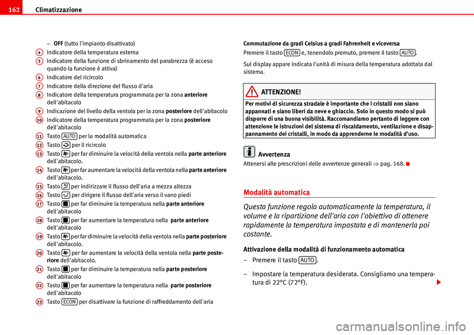 Seat Alhambra 2006 Manuale del proprietario (in Italian) Climatizzazione 162
−OFF (tutto limpianto disattivato)
Indicatore della temperatura esterna
Indicatore della funzione di sbrinamento del parabrezza (è acceso
quando la funzione è attiva)
Indicat Seat Alhambra 2006 Manuale del proprietario (in Italian) Climatizzazione 162
−OFF (tutto limpianto disattivato)
Indicatore della temperatura esterna
Indicatore della funzione di sbrinamento del parabrezza (è acceso
quando la funzione è attiva)
Indicat