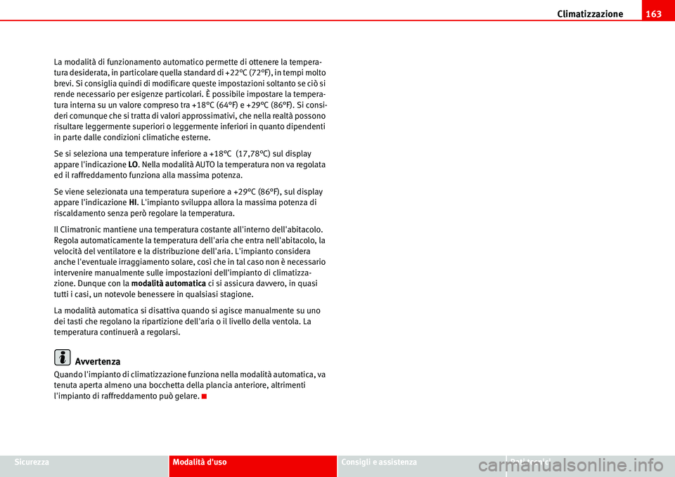 Seat Alhambra 2006 Manuale del proprietario (in Italian) Climatizzazione163
SicurezzaModalità dusoConsigli e assistenzaDati tecnici La modalità di funzionamento automatico permette di ottenere la tempera-
tura desiderata, in particolare quella standard d Seat Alhambra 2006 Manuale del proprietario (in Italian) Climatizzazione163
SicurezzaModalità dusoConsigli e assistenzaDati tecnici La modalità di funzionamento automatico permette di ottenere la tempera-
tura desiderata, in particolare quella standard d